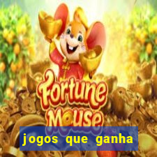 jogos que ganha dinheiro de verdade e rapido